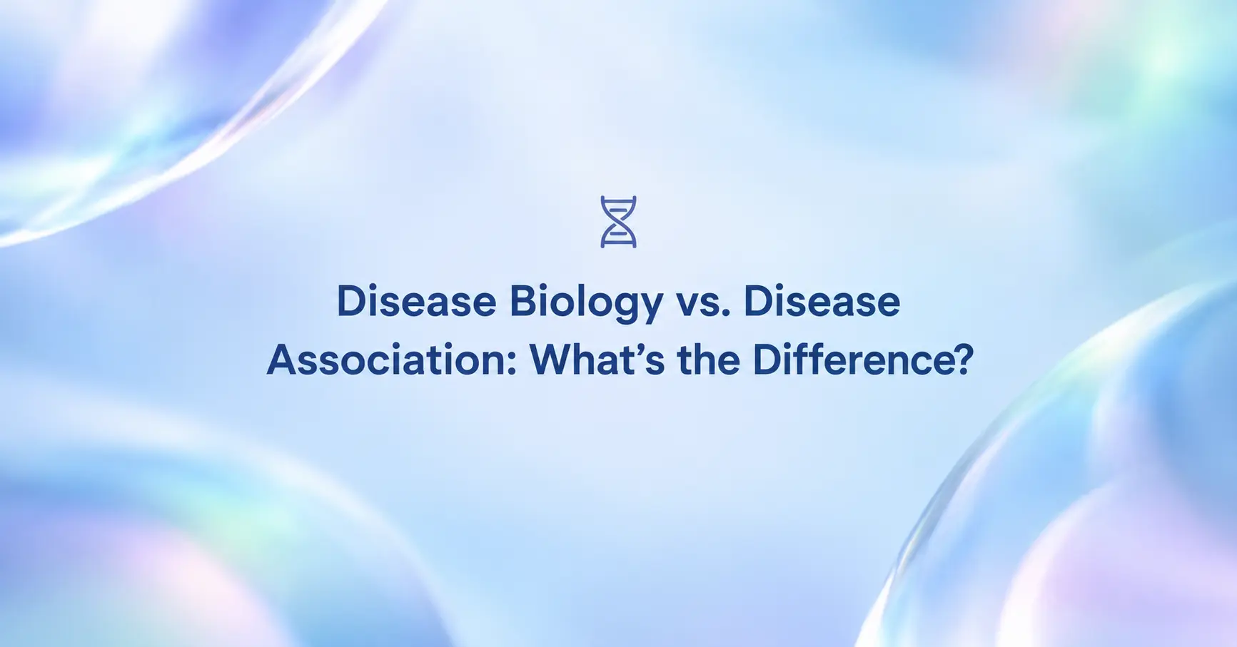 Disease Biology vs. Disease Association: What's the Difference?